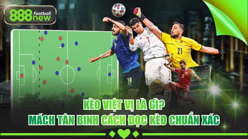 Cá Cược Kèo Việt Vị - Cơ Hội Nhân Đôi Lợi Nhuận Cực Đơn Giản 2 Kèo Việt Vị Là Gì? Mách Tân Binh Cách Đọc Kèo Chuẩn Xác